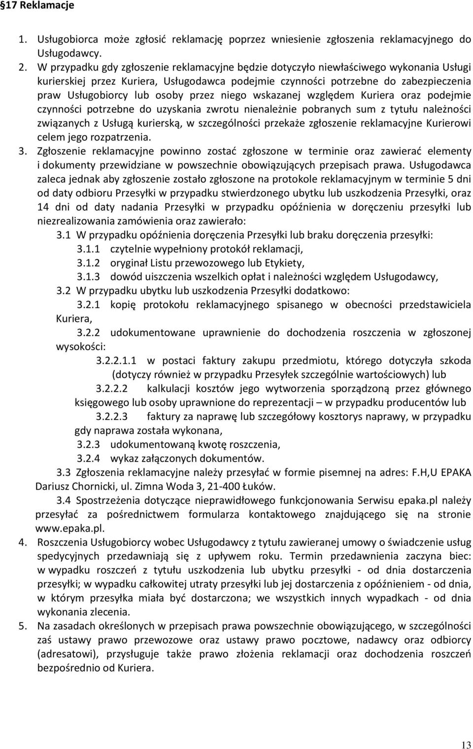 osoby przez niego wskazanej względem Kuriera oraz podejmie czynności potrzebne do uzyskania zwrotu nienależnie pobranych sum z tytułu należności związanych z Usługą kurierską, w szczególności