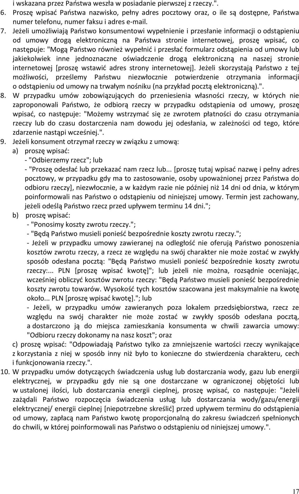 również wypełnid i przesład formularz odstąpienia od umowy lub jakiekolwiek inne jednoznaczne oświadczenie drogą elektroniczną na naszej stronie internetowej *proszę wstawid adres strony