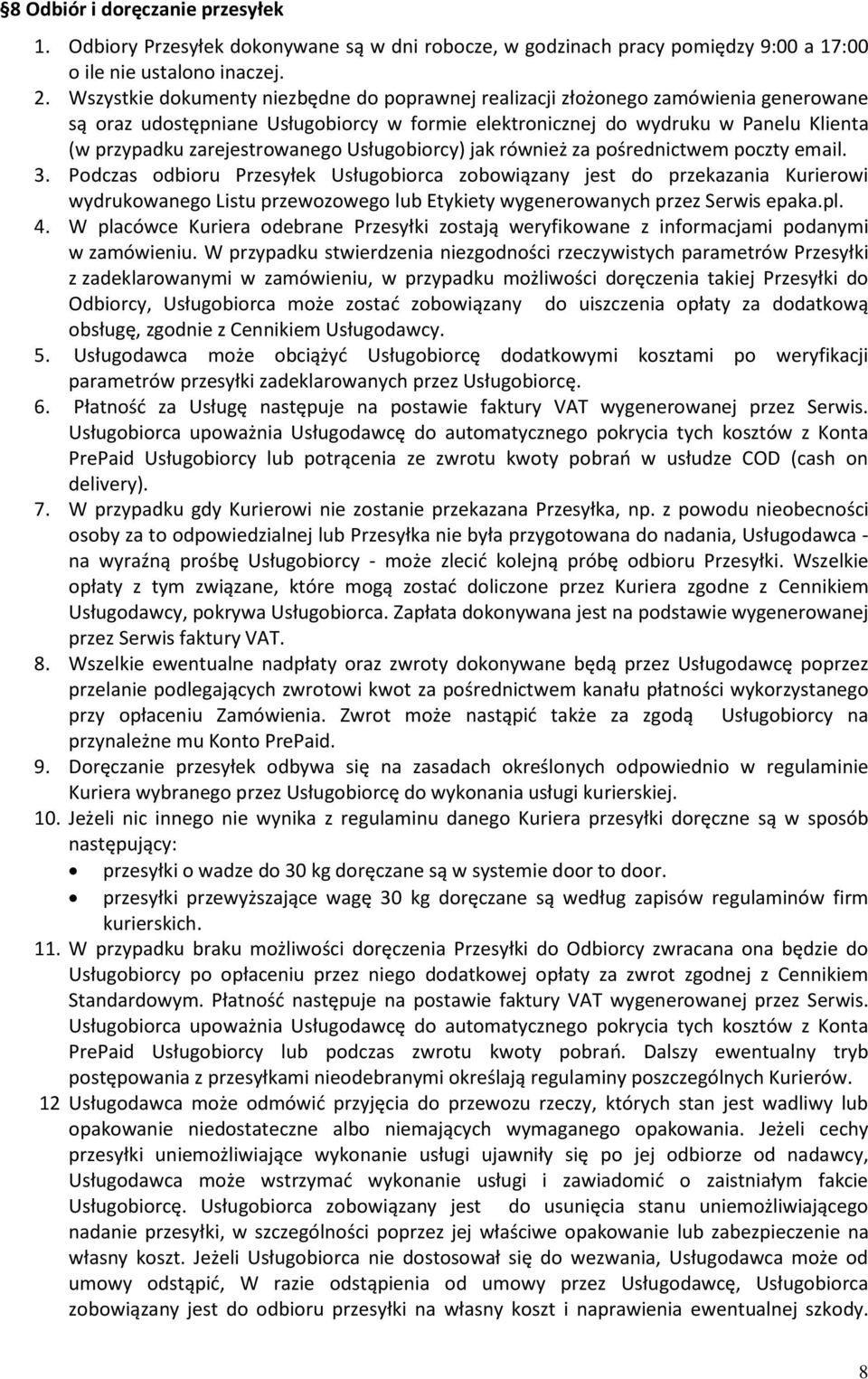 zarejestrowanego Usługobiorcy) jak również za pośrednictwem poczty email. 3.