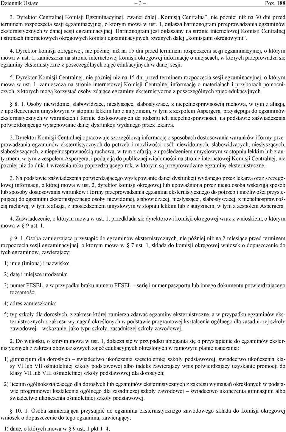 Harmonogram jest ogłaszany na stronie internetowej Komisji Centralnej i stronach internetowych okręgowych komisji egzaminacyjnych, zwanych dalej komisjami okręgowymi. 4.