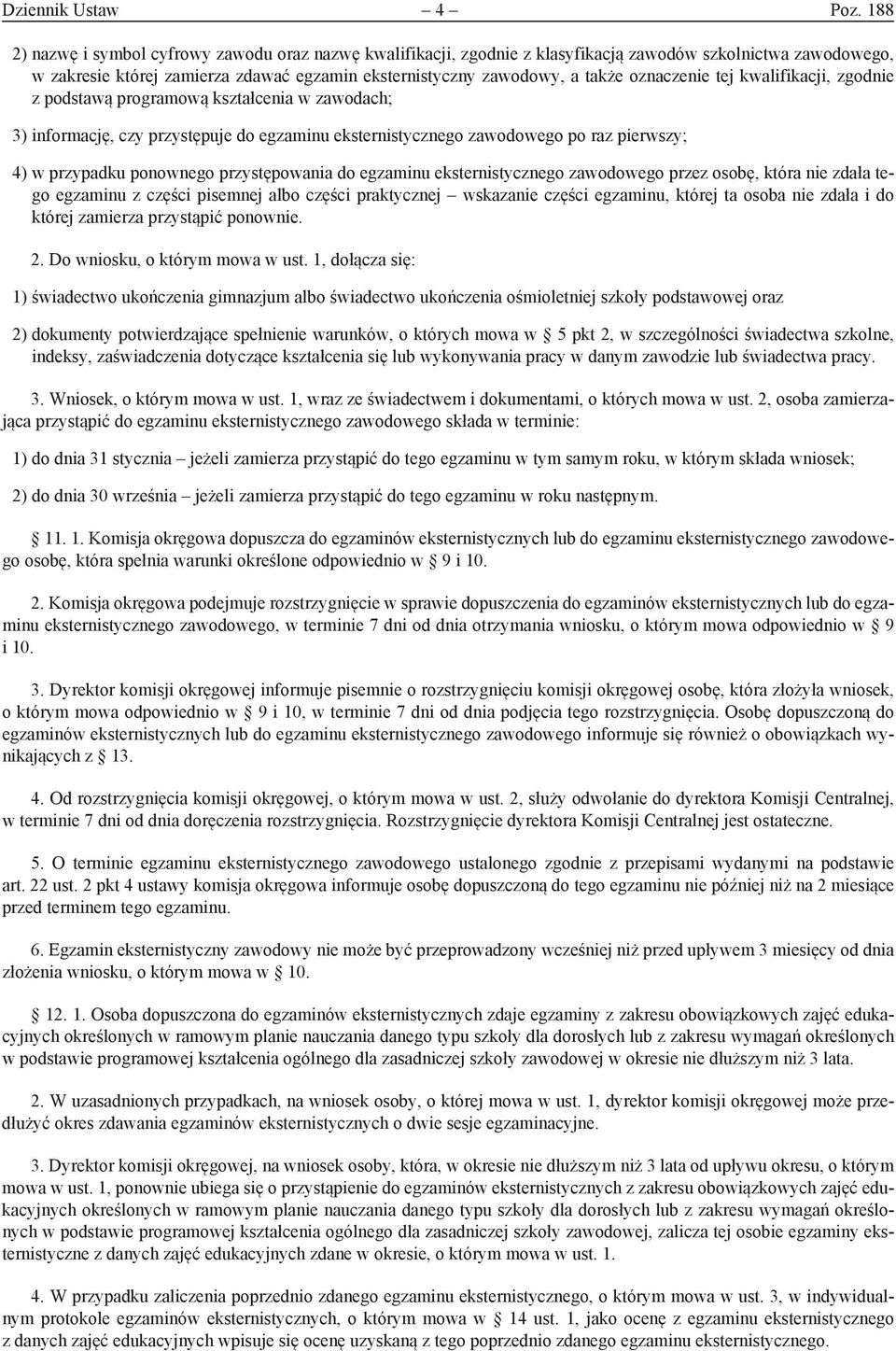 oznaczenie tej kwalifikacji, zgodnie z podstawą programową kształcenia w zawodach; 3) informację, czy przystępuje do egzaminu eksternistycznego zawodowego po raz pierwszy; 4) w przypadku ponownego