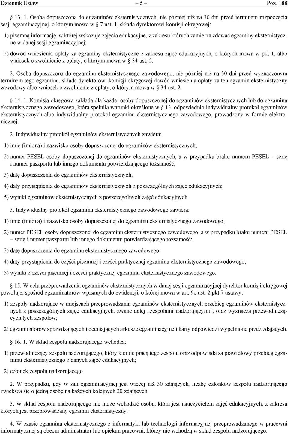 wniesienia opłaty za egzaminy eksternistyczne z zakresu zajęć edukacyjnych, o których mowa w pkt 1, albo wniosek o zwolnienie z opłaty, o którym mowa w 34 ust. 2.