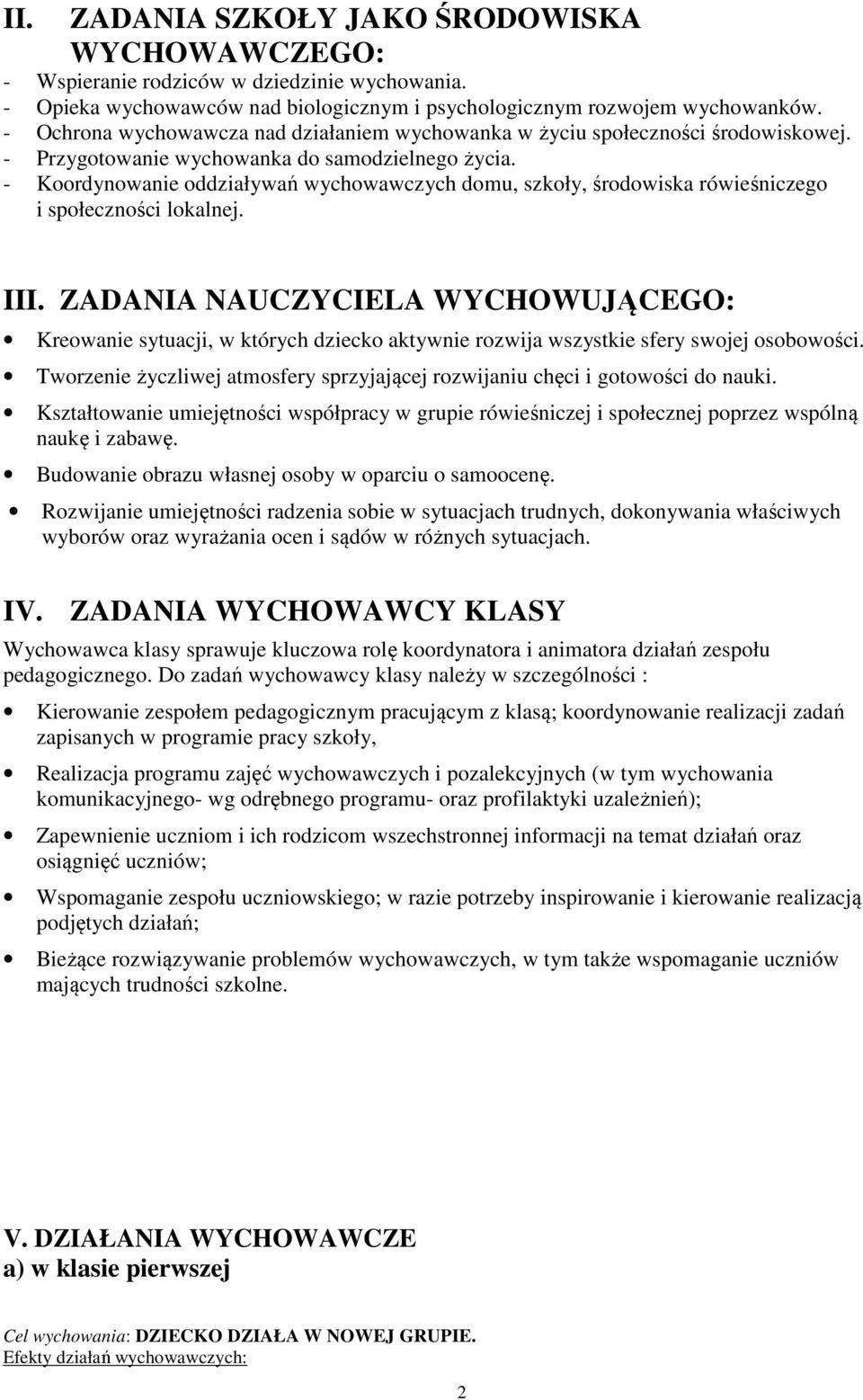 - Koordynowanie oddziaływań wychowawczych domu, szkoły, środowiska rówieśniczego i społeczności lokalnej. III.