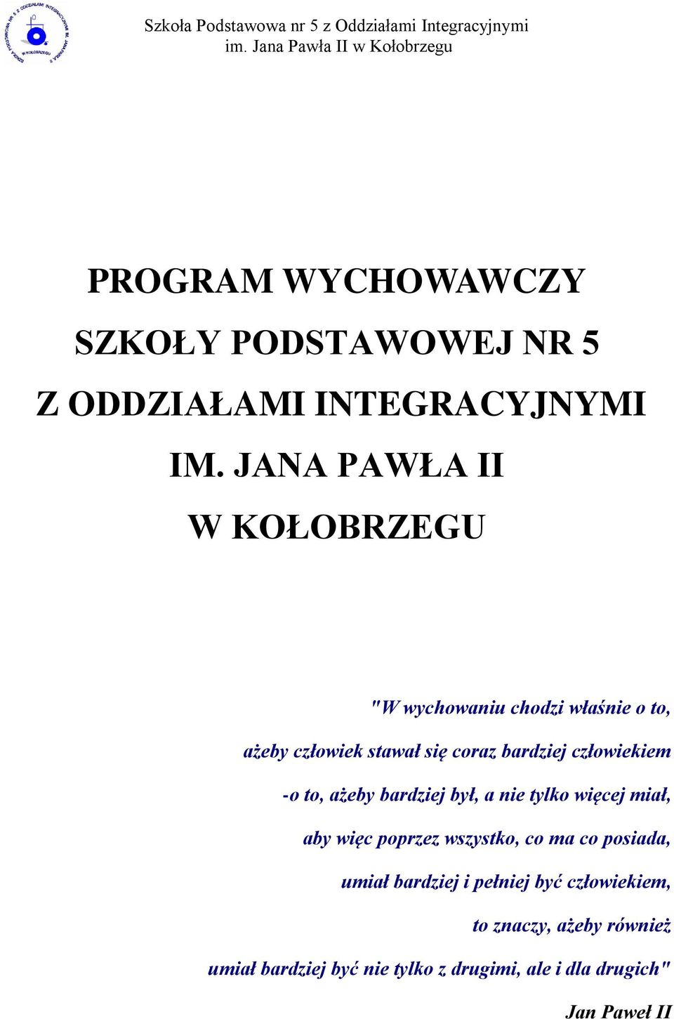 człowiekiem -o to, ażeby bardziej był, a nie tylko więcej miał, aby więc poprzez wszystko, co ma co