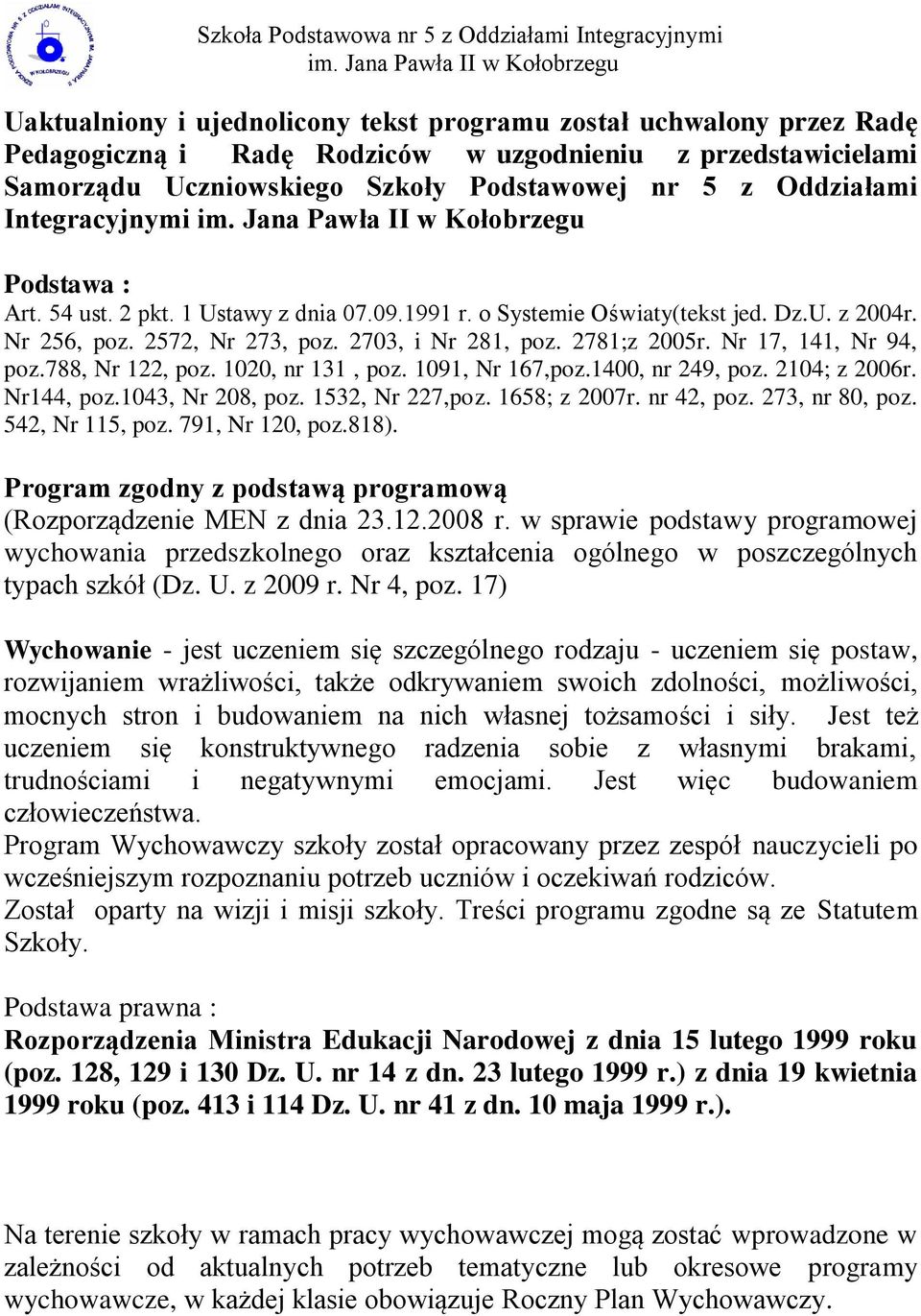 Nr 17, 141, Nr 94, poz.788, Nr 122, poz. 1020, nr 131, poz. 1091, Nr 167,poz.1400, nr 249, poz. 2104; z 2006r. Nr144, poz.1043, Nr 208, poz. 1532, Nr 227,poz. 1658; z 2007r. nr 42, poz.