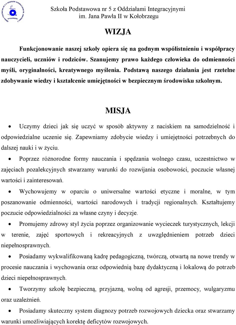 Podstawą naszego działania jest rzetelne zdobywanie wiedzy i kształcenie umiejętności w bezpiecznym środowisku szkolnym.