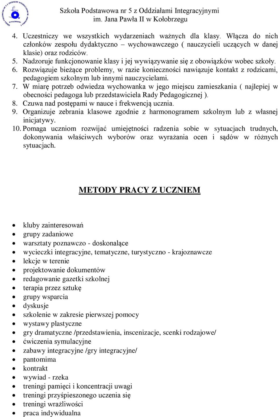 Rozwiązuje bieżące problemy, w razie konieczności nawiązuje kontakt z rodzicami, pedagogiem szkolnym lub innymi nauczycielami. 7.