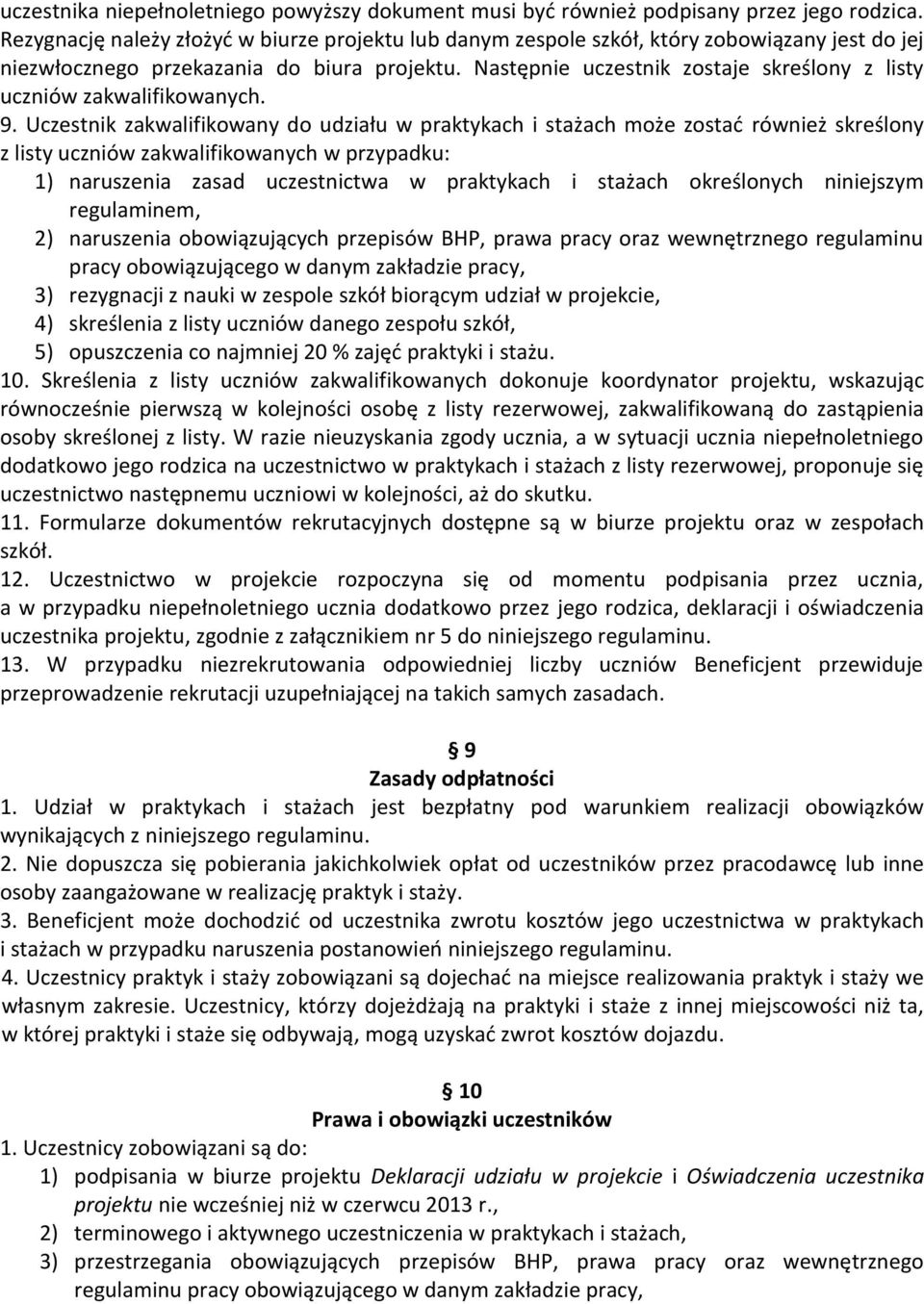 Następnie uczestnik zostaje skreślony z listy uczniów zakwalifikowanych. 9.