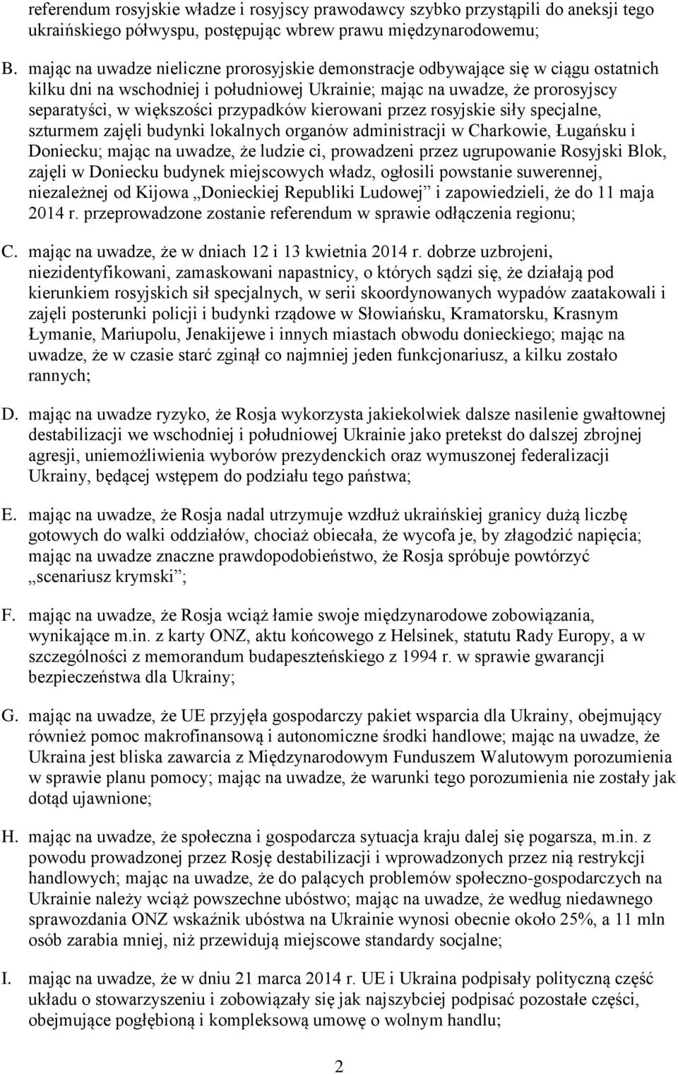 przypadków kierowani przez rosyjskie siły specjalne, szturmem zajęli budynki lokalnych organów administracji w Charkowie, Ługańsku i Doniecku; mając na uwadze, że ludzie ci, prowadzeni przez