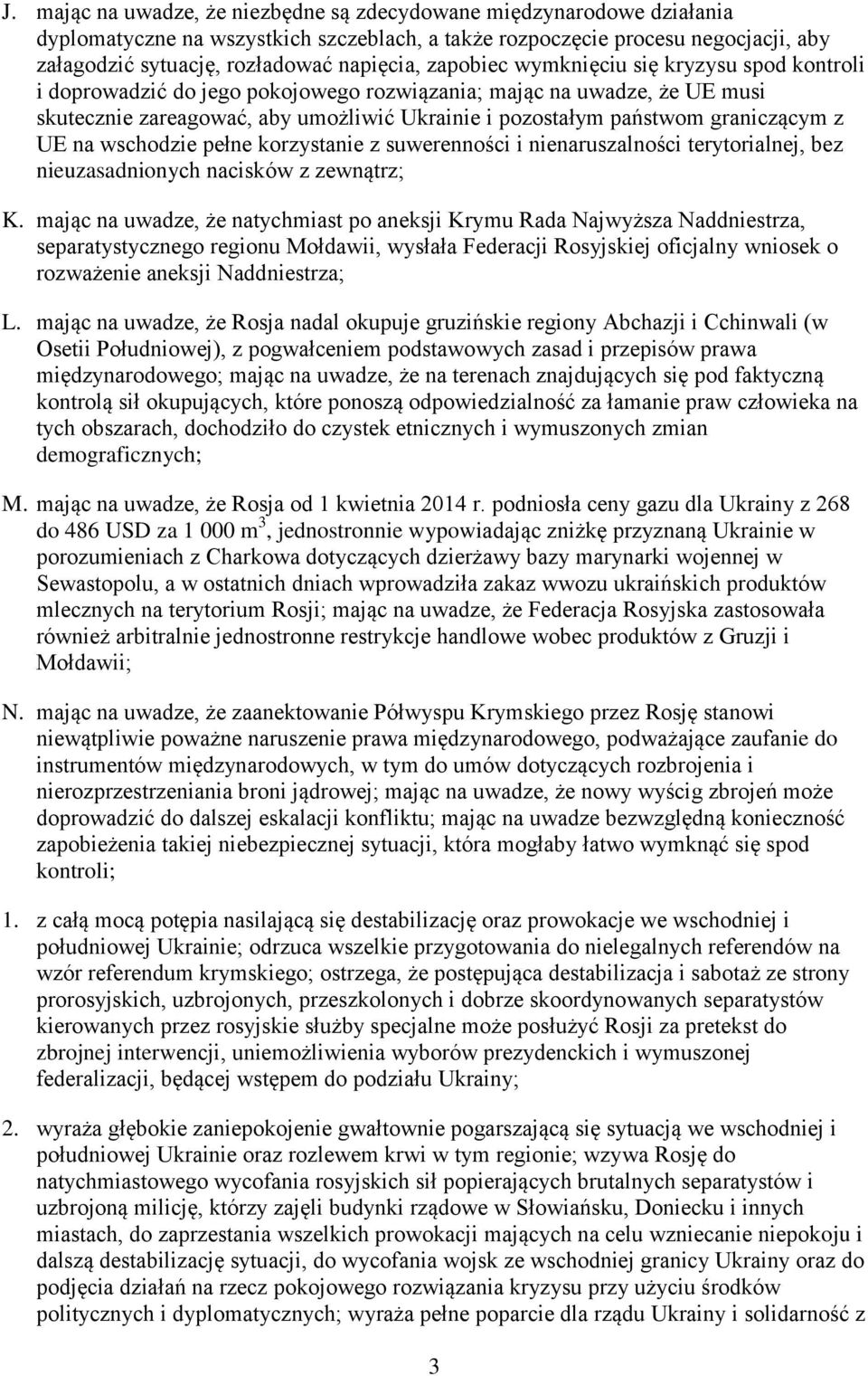 z UE na wschodzie pełne korzystanie z suwerenności i nienaruszalności terytorialnej, bez nieuzasadnionych nacisków z zewnątrz; K.