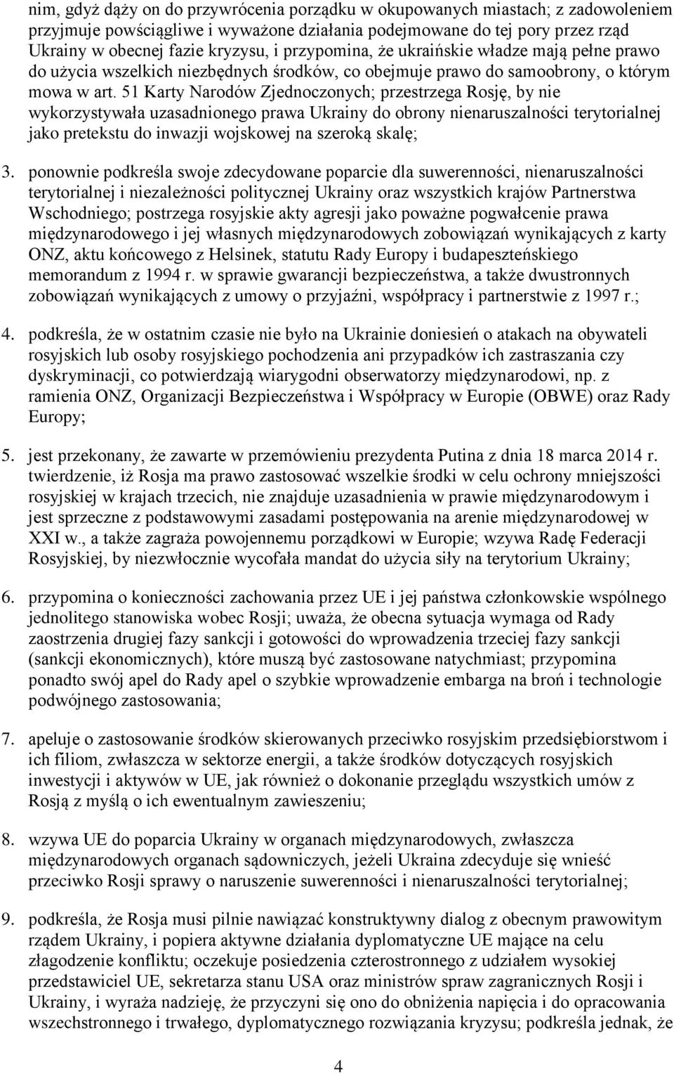 51 Karty Narodów Zjednoczonych; przestrzega Rosję, by nie wykorzystywała uzasadnionego prawa Ukrainy do obrony nienaruszalności terytorialnej jako pretekstu do inwazji wojskowej na szeroką skalę; 3.