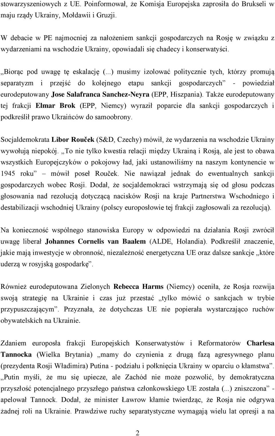 ..) musimy izolować politycznie tych, którzy promują separatyzm i przejść do kolejnego etapu sankcji gospodarczych - powiedział eurodeputowany Jose Salafranca Sanchez-Neyra (EPP, Hiszpania).