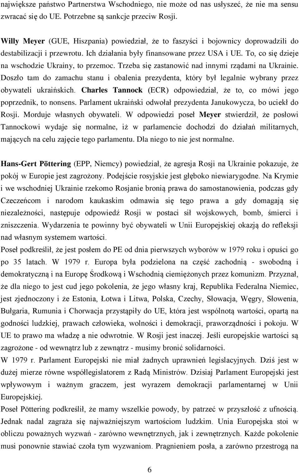 To, co się dzieje na wschodzie Ukrainy, to przemoc. Trzeba się zastanowić nad innymi rządami na Ukrainie.