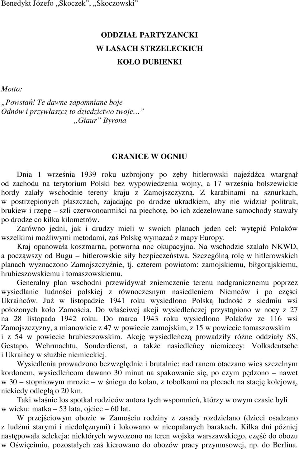 Polski bez wypowiedzenia wojny, a 17 września bolszewickie hordy zalały wschodnie tereny kraju z Zamojszczyzną.