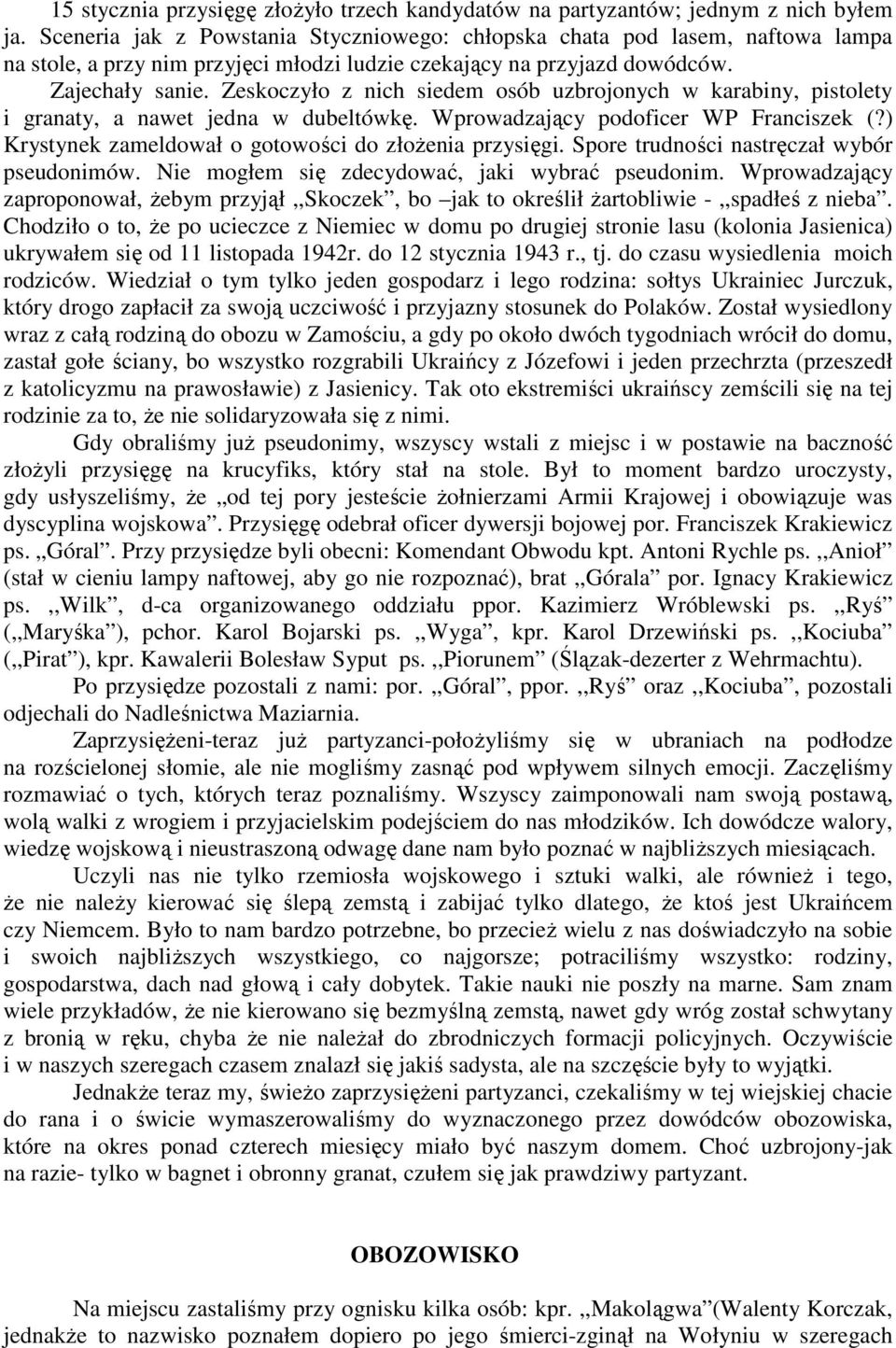 Zeskoczyło z nich siedem osób uzbrojonych w karabiny, pistolety i granaty, a nawet jedna w dubeltówkę. Wprowadzający podoficer WP Franciszek (?) Krystynek zameldował o gotowości do złoŝenia przysięgi.