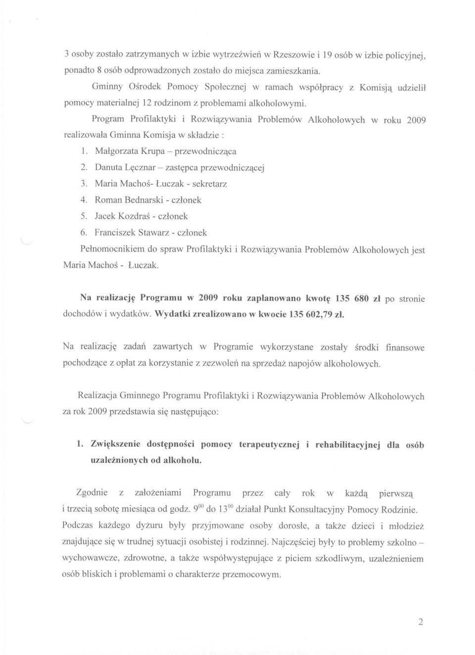Program Profilaktyki i Rozwiazywania Problemów Alkoholowych w roku 2009 realizowala Gminna Komisja w skladzie: l. Malgorzata Krupa - przewodniczaca 2. Danuta Lecznar - zastepca przewodniczacej 3.