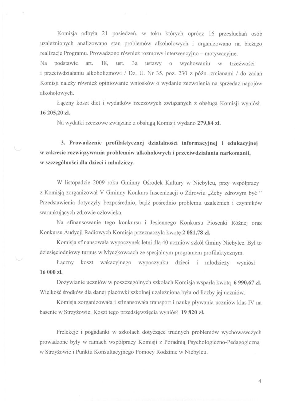 230 z pózno zmianami / do zadan Komisji nalezy równiez opiniowanie wniosków o wydanie zezwolenia na sprzedaz napojów alkoholowych.