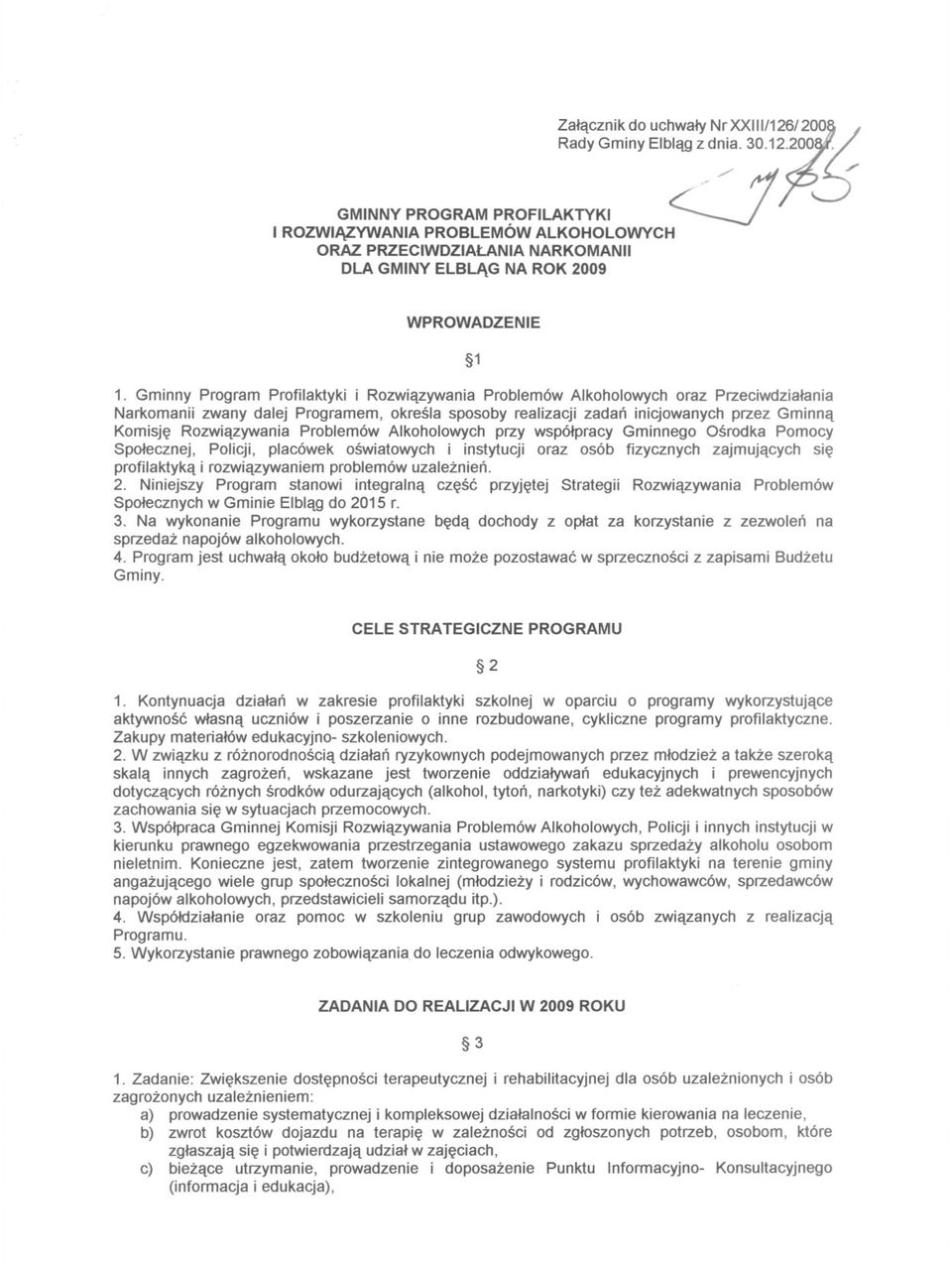 okresla sposoby realizacji zadan inicjowanych przez Gminna Komisje Rozwiazywania Problemów Alkoholowych przy wspólpracy Gminnego Osrodka Pomocy Spolecznej. Policji.