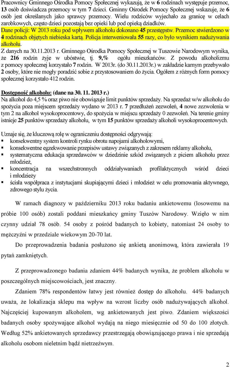Wielu rodziców wyjechało za granicę w celach zarobkowych, często dzieci pozostają bez opieki lub pod opieką dziadków. Dane policji: W 2013 roku pod wpływem alkoholu dokonano 45 przestępstw.