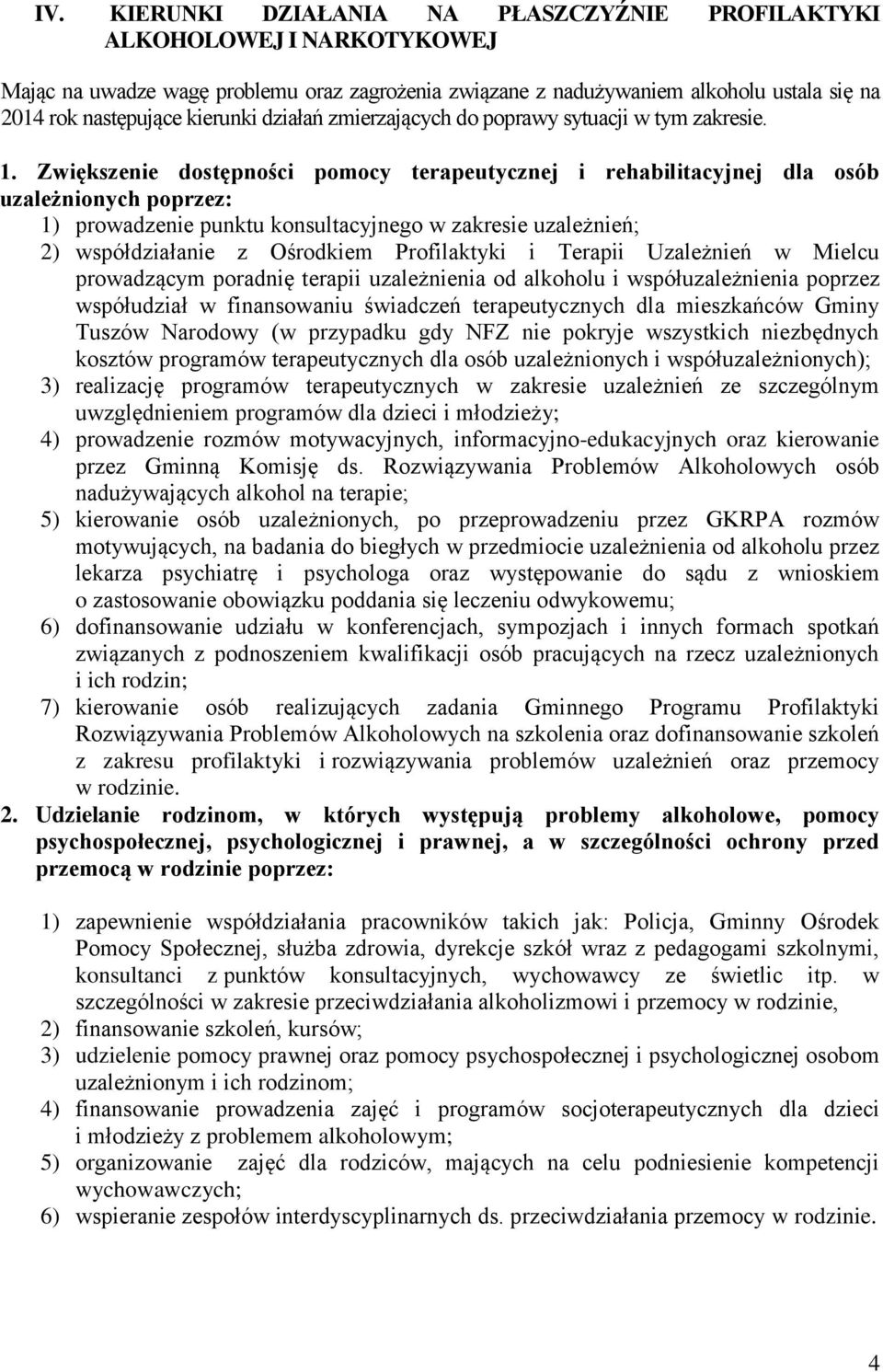 Zwiększenie dostępności pomocy terapeutycznej i rehabilitacyjnej dla osób uzależnionych poprzez: 1) prowadzenie punktu konsultacyjnego w zakresie uzależnień; 2) współdziałanie z Ośrodkiem
