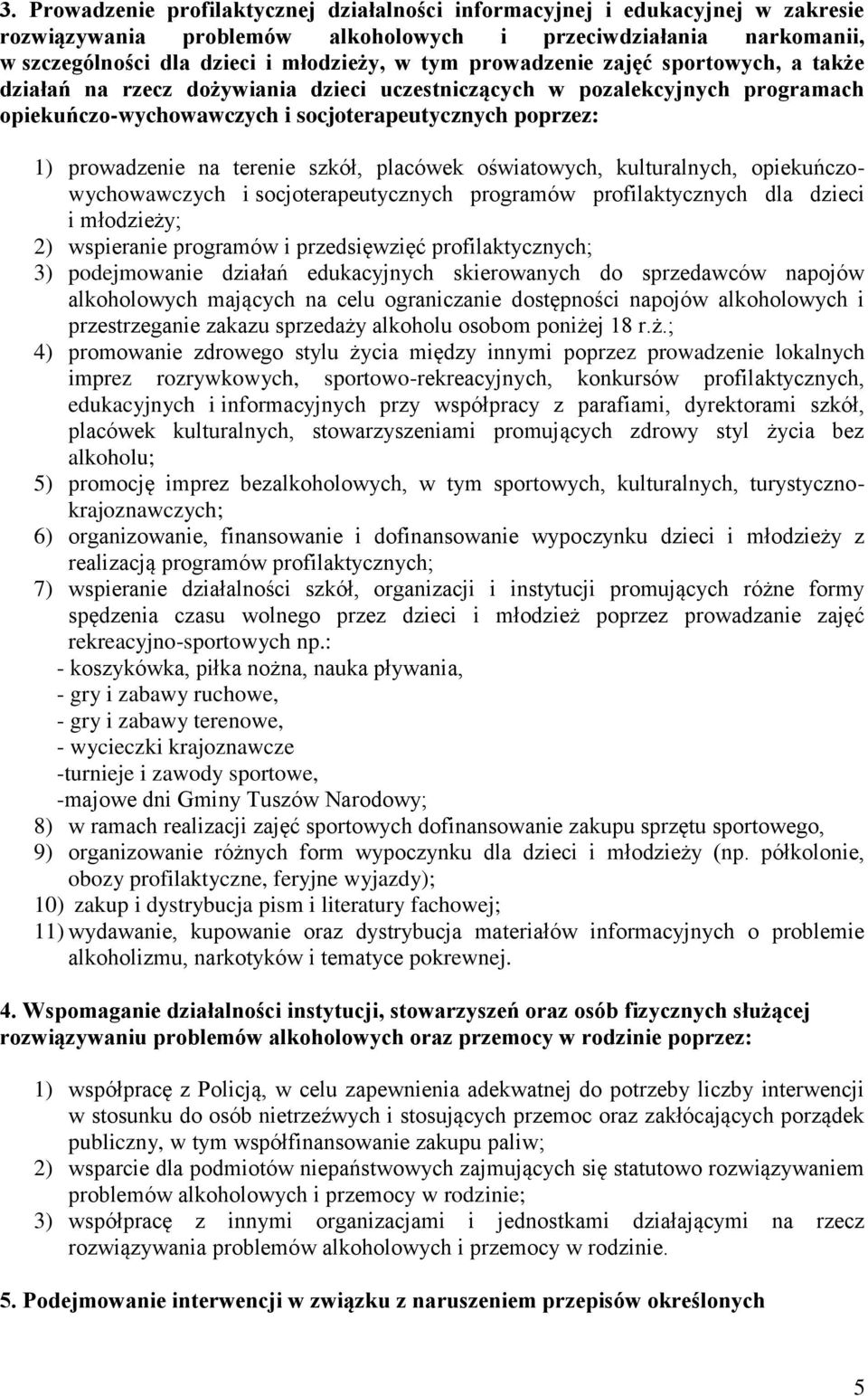 szkół, placówek oświatowych, kulturalnych, opiekuńczowychowawczych i socjoterapeutycznych programów profilaktycznych dla dzieci i młodzieży; 2) wspieranie programów i przedsięwzięć profilaktycznych;