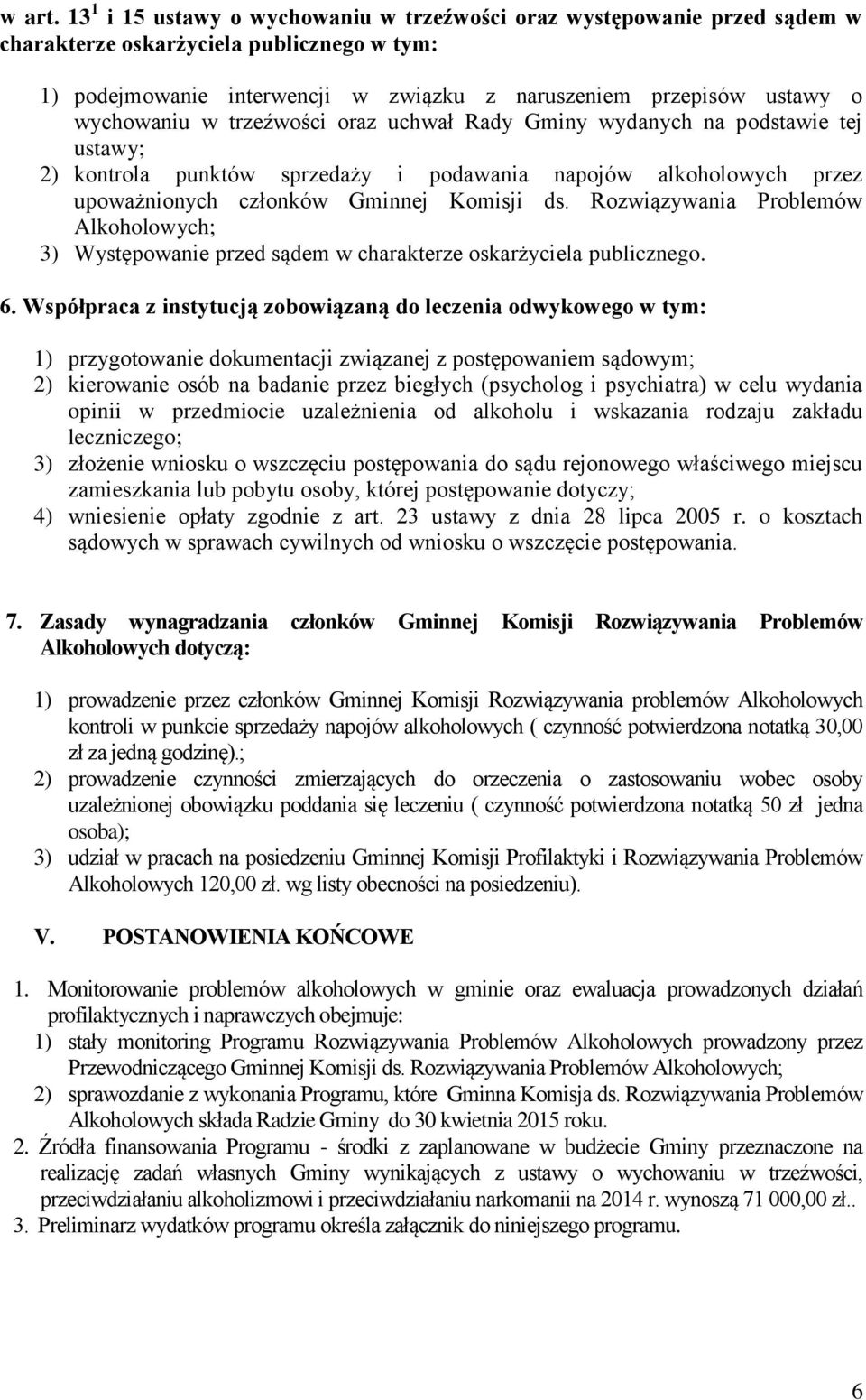 wychowaniu w trzeźwości oraz uchwał Rady Gminy wydanych na podstawie tej ustawy; 2) kontrola punktów sprzedaży i podawania napojów alkoholowych przez upoważnionych członków Gminnej Komisji ds.