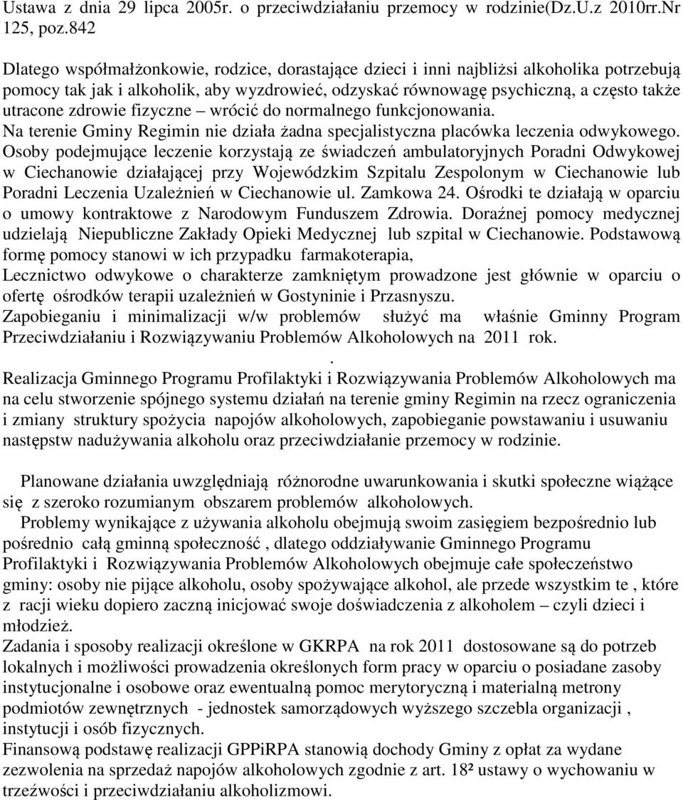 zdrowie fizyczne wrócić do normalnego funkcjonowania. Na terenie Gminy Regimin nie działa żadna specjalistyczna placówka leczenia odwykowego.