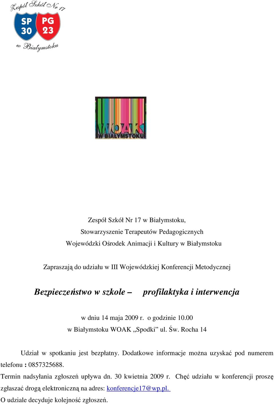 Rocha 14 Udział w spotkaniu jest bezpłatny. Dodatkowe informacje moŝna uzyskać pod numerem telefonu : 0857325688.