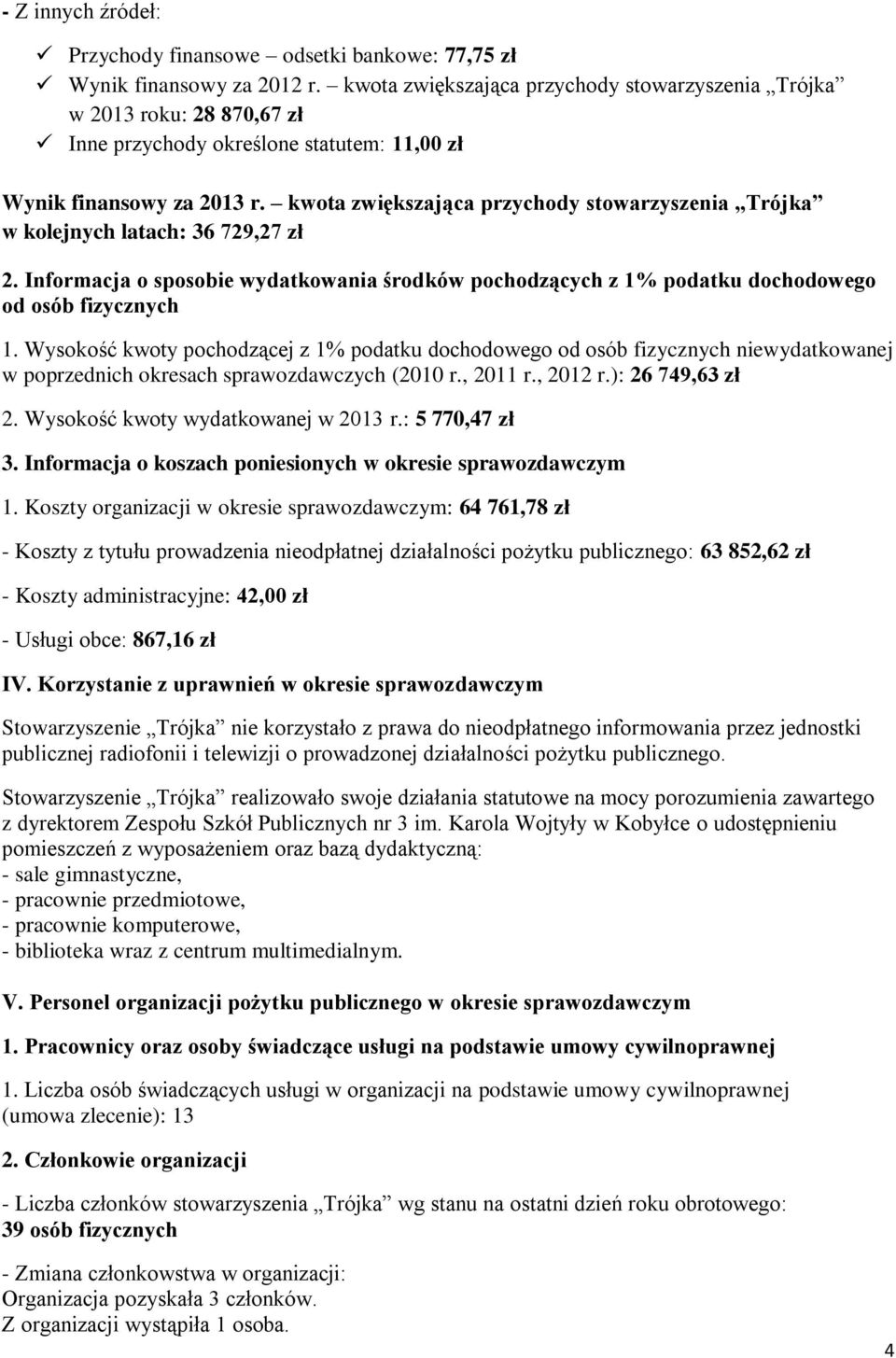 kwota zwiększająca przychody stowarzyszenia Trójka w kolejnych latach: 36 729,27 zł 2. Informacja o sposobie wydatkowania środków pochodzących z 1% podatku dochodowego od osób fizycznych 1.