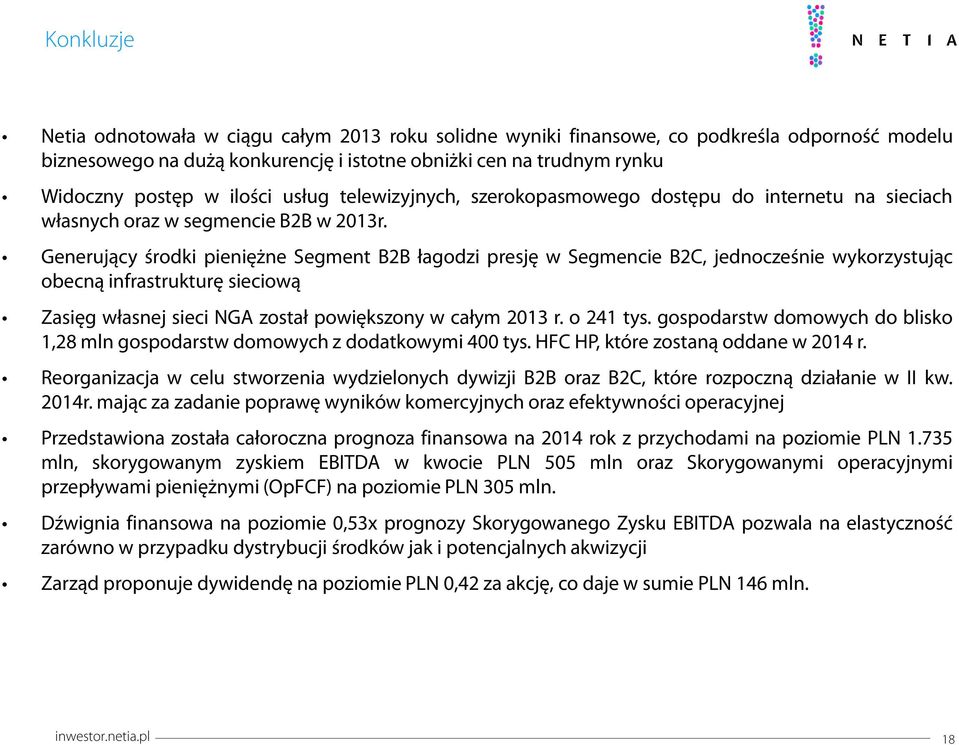 Generujący środki pieniężne Segment B2B łagodzi presję w Segmencie B2C, jednocześnie wykorzystując obecną infrastrukturę sieciową Zasięg własnej sieci NGA został powiększony w całym 213 r. o 241 tys.