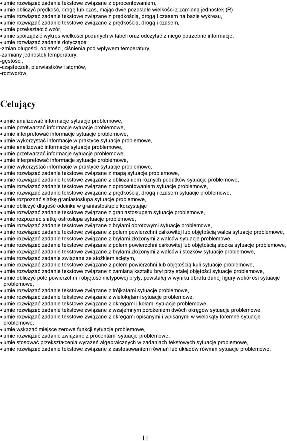 odczytać z niego potrzebne informacje, umie rozwiązać zadanie dotyczące: -zmian długości, objętości, ciśnienia pod wpływem temperatury, -zamiany jednostek temperatury, -gęstości, -cząsteczek,