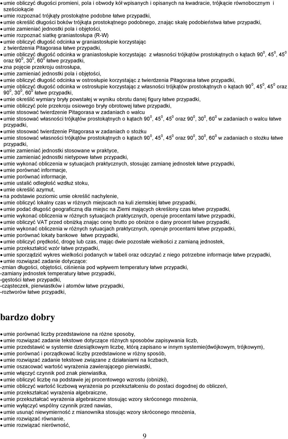 odcinka w graniastosłupie korzystając z twierdzenia Pitagorasa łatwe przypadki, umie obliczyć długość odcinka w graniastosłupie korzystając z własności trójkątów prostokątnych o kątach 90 0, 45 0, 45
