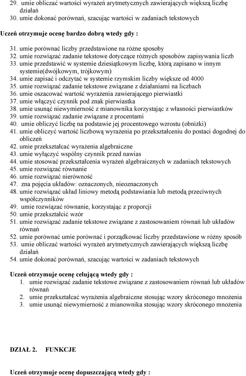 umie rozwiązać zadanie tekstowe dotyczące różnych sposobów zapisywania liczb 33. umie przedstawić w systemie dziesiątkowym liczbę, którą zapisano w innym systemie(dwójkowym, trójkowym) 34.