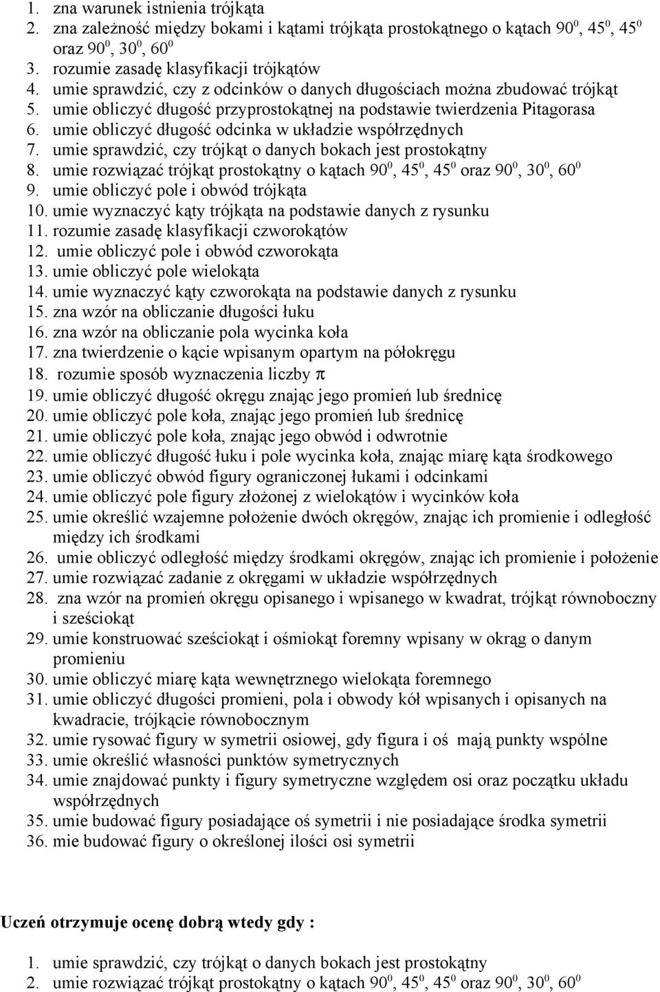 umie obliczyć długość odcinka w układzie współrzędnych 7. umie sprawdzić, czy trójkąt o danych bokach jest prostokątny 8.