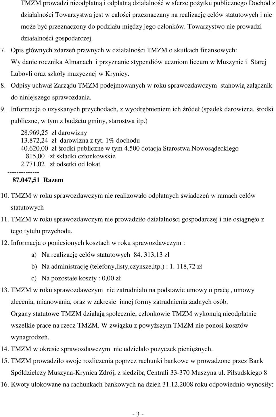 Opis głównych zdarzeń prawnych w działalności TMZM o skutkach finansowych: Wy danie rocznika Almanach i przyznanie stypendiów uczniom liceum w Muszynie i Starej Lubovli oraz szkoły muzycznej w