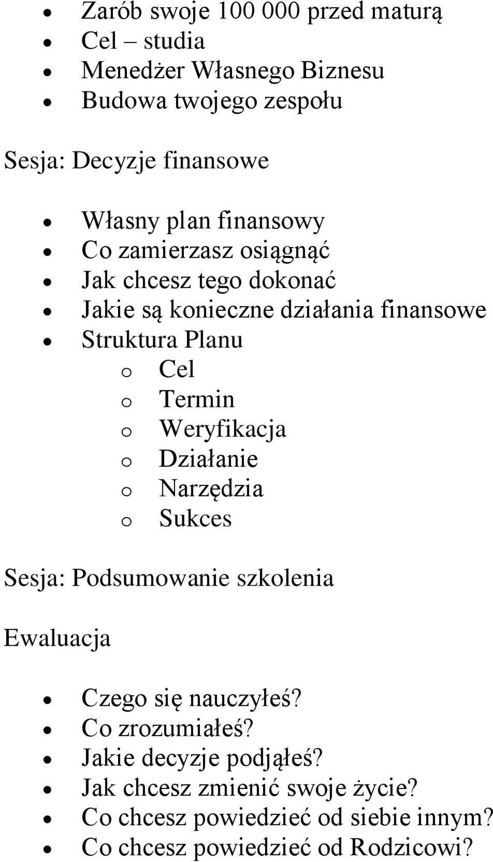 Cel Termin Weryfikacja Działanie Narzędzia Sukces Sesja: Pdsumwanie szklenia Ewaluacja Czeg się nauczyłeś?