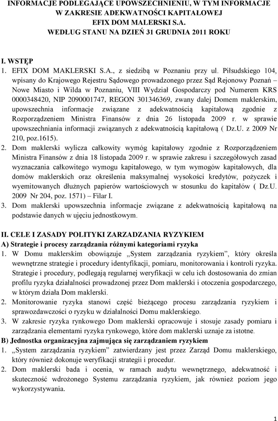 REGON 301346369, zwany dalej Domem maklerskim, upowszechnia informacje związane z adekwatnością kapitałową zgodnie z Rozporządzeniem Ministra Finansów z dnia 26 listopada 2009 r.