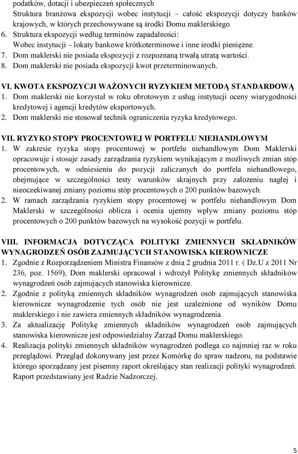 8. Dom maklerski nie posiada ekspozycji kwot przeterminowanych. VI. KWOTA EKSPOZYCJI WAŻONYCH RYZYKIEM METODĄ STANDARDOWĄ 1.