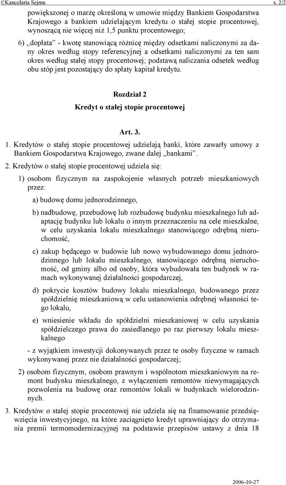 dopłata - kwotę stanowiącą różnicę między odsetkami naliczonymi za dany okres według stopy referencyjnej a odsetkami naliczonymi za ten sam okres według stałej stopy procentowej; podstawą naliczania