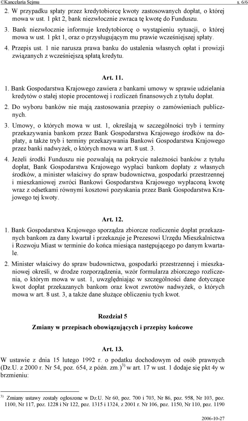 1 nie narusza prawa banku do ustalenia własnych opłat i prowizji związanych z wcześniejszą spłatą kredytu. Art. 11