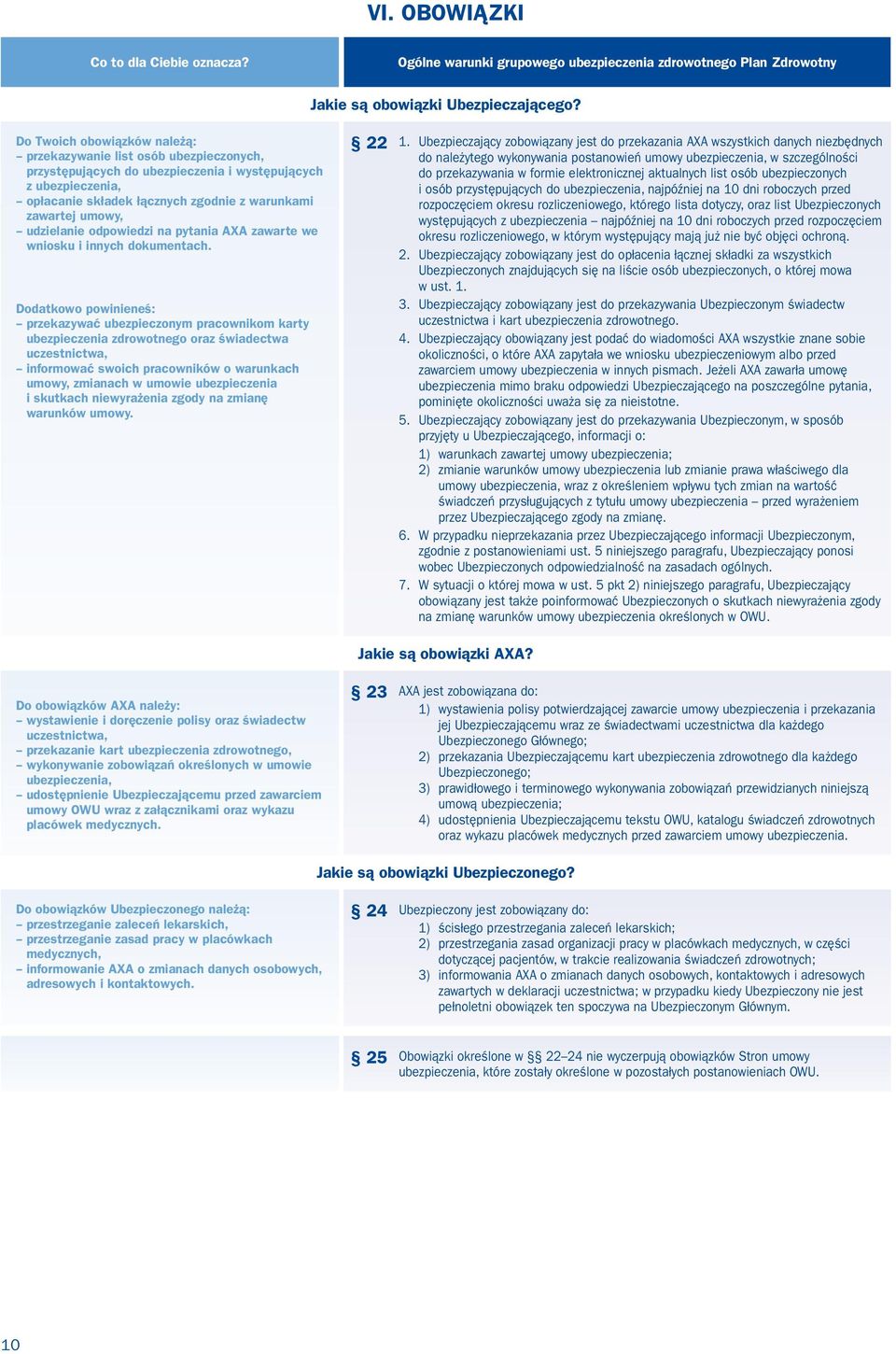 udzielanie odpowiedzi na pytania AXA zawarte we wniosku i innych dokumentach.