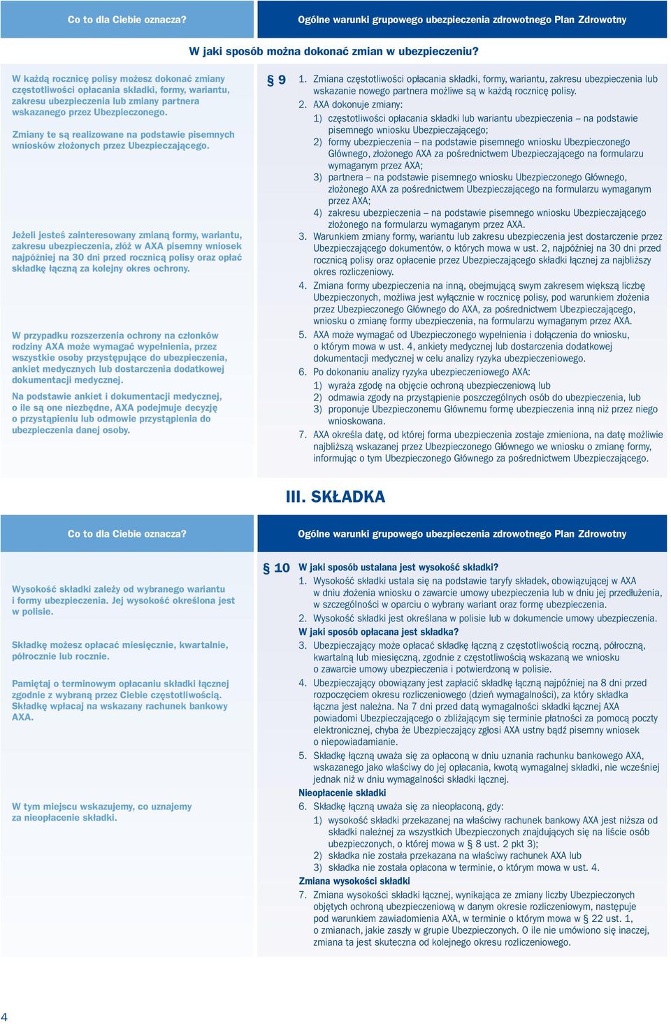 Zmiany te są realizowane na podstawie pisemnych wniosków złożonych przez Ubezpieczającego.