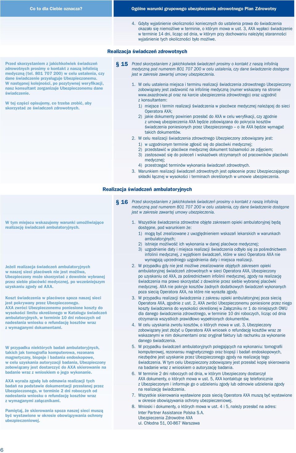 3, AXA wypłaci świadczenie w terminie 14 dni, licząc od dnia, w którym przy dochowaniu należytej staranności wyjaśnienie tych okoliczności było możliwe.