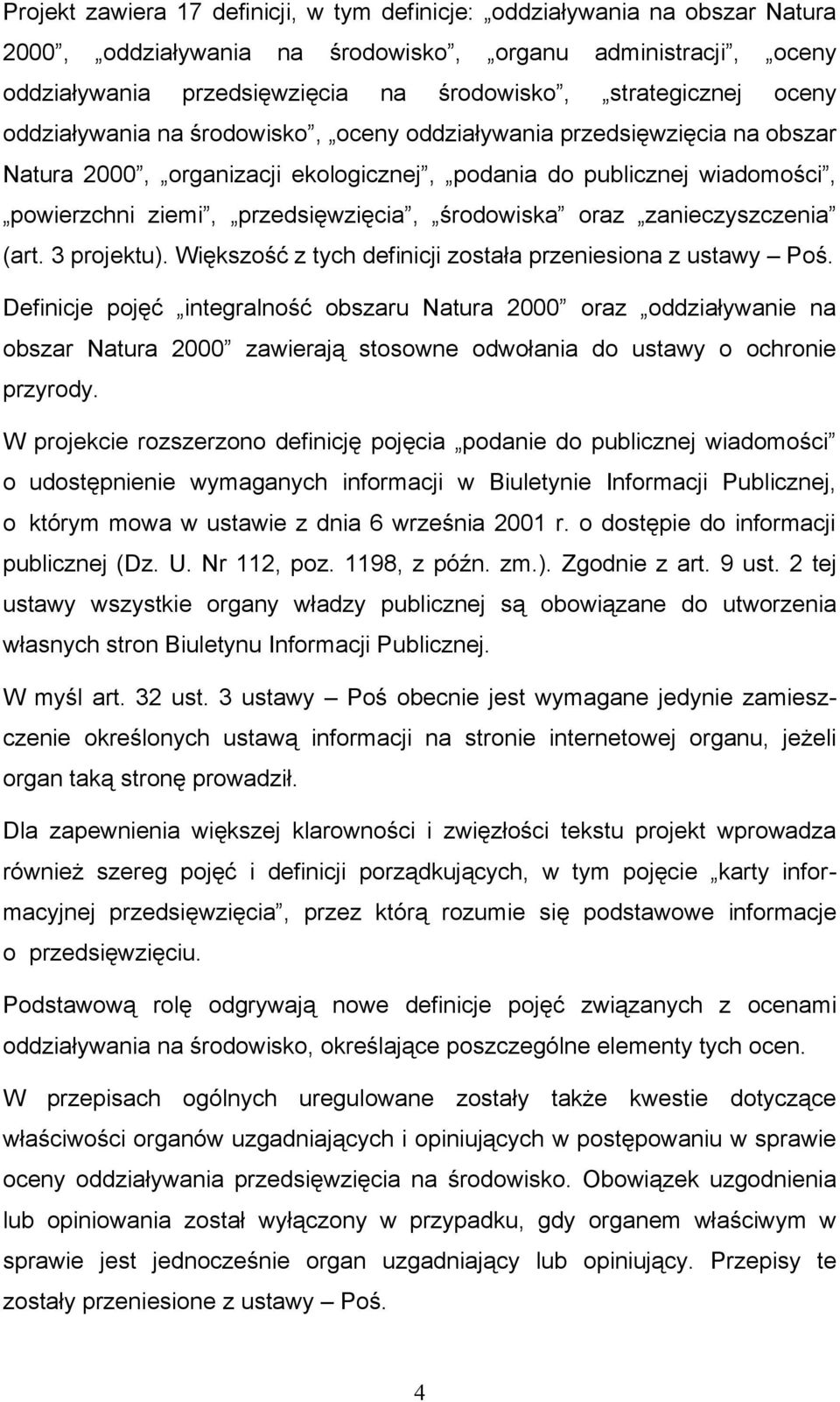 środowiska oraz zanieczyszczenia (art. 3 projektu). Większość z tych definicji została przeniesiona z ustawy Poś.