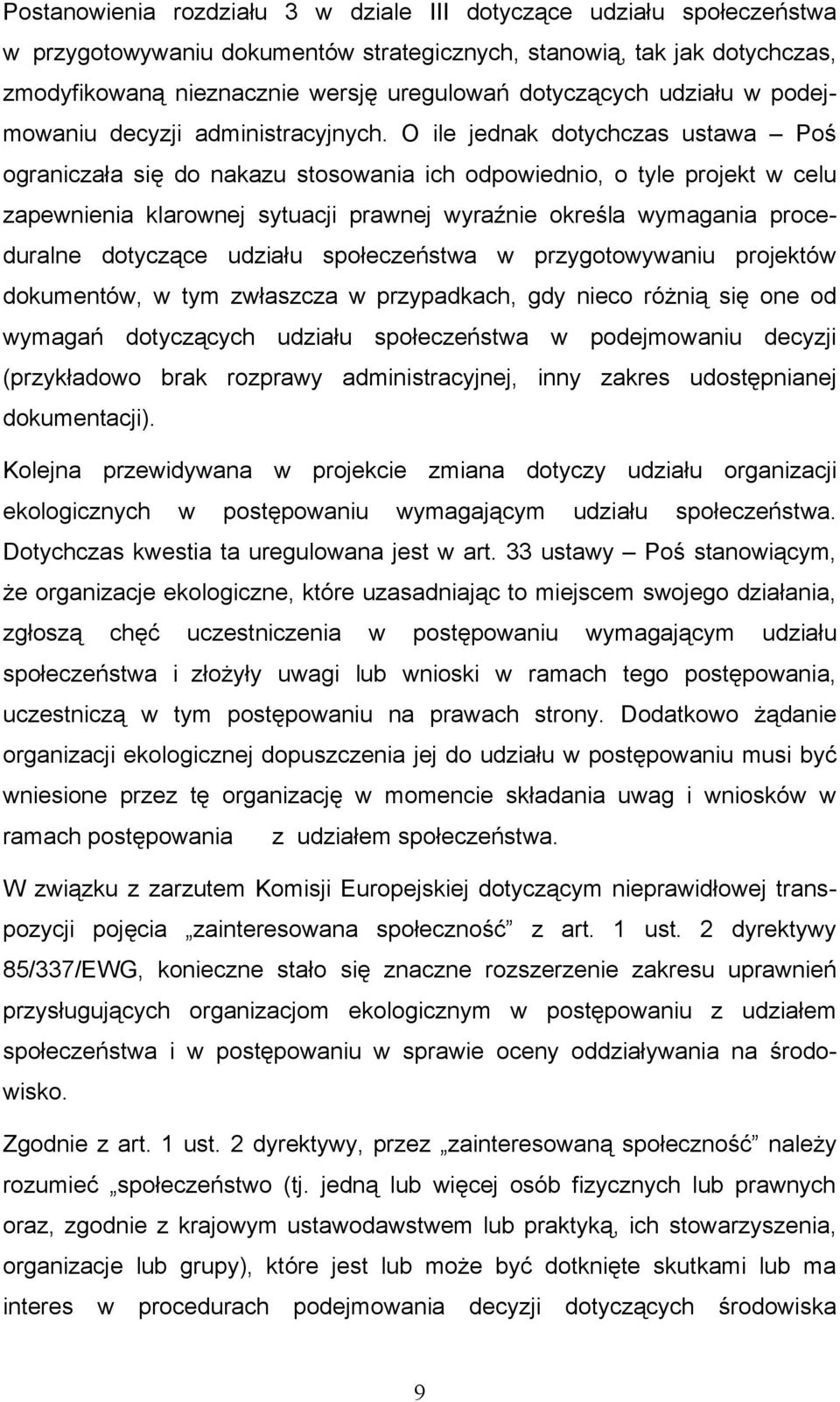 O ile jednak dotychczas ustawa Poś ograniczała się do nakazu stosowania ich odpowiednio, o tyle projekt w celu zapewnienia klarownej sytuacji prawnej wyraźnie określa wymagania proceduralne dotyczące