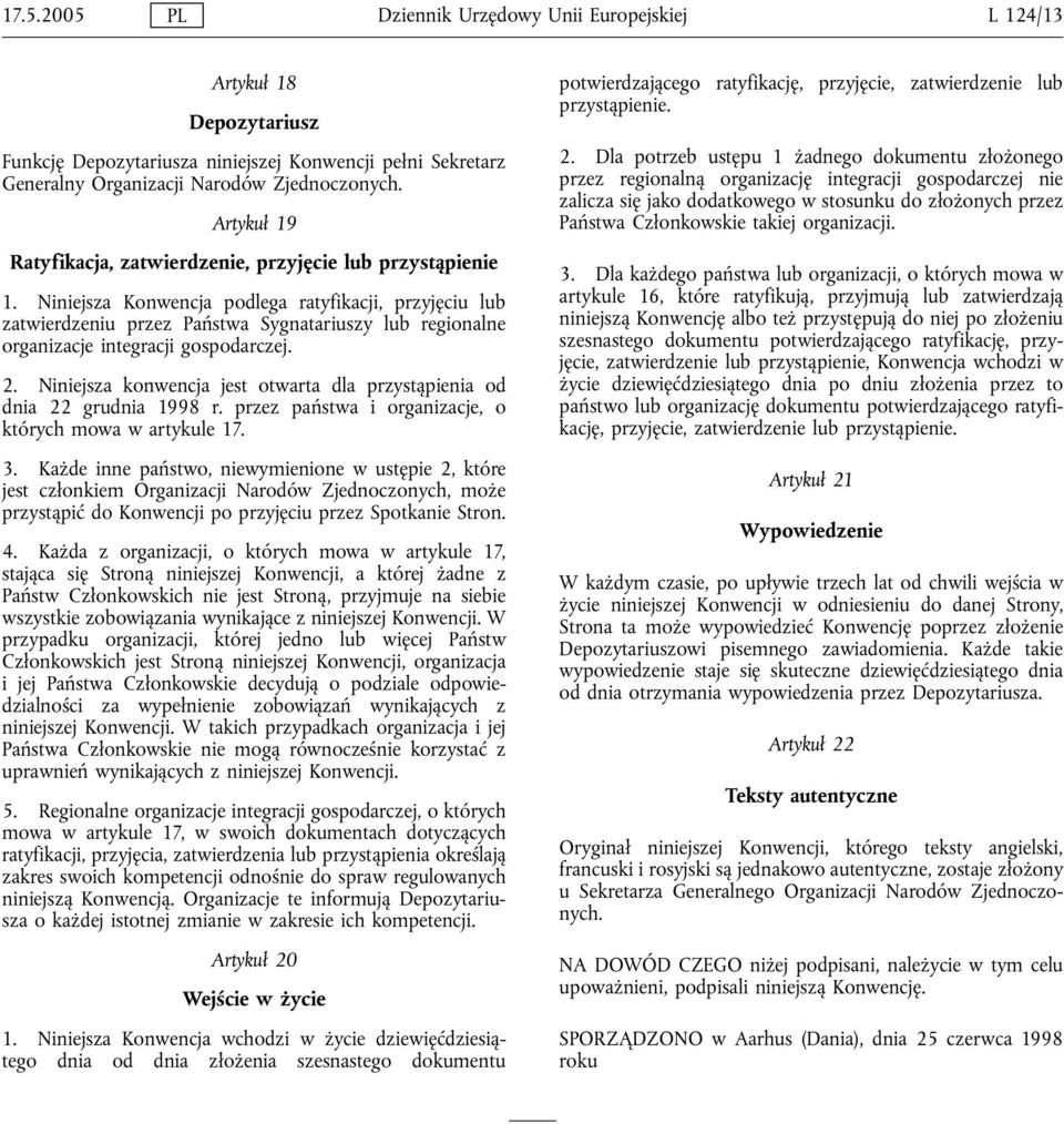Niniejsza Konwencja podlega ratyfikacji, przyjęciu lub zatwierdzeniu przez Państwa Sygnatariuszy lub regionalne organizacje integracji gospodarczej. 2.