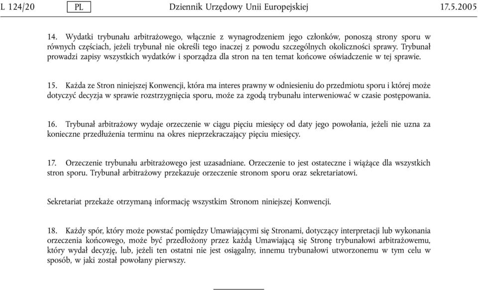 Trybunał prowadzi zapisy wszystkich wydatków i sporządza dla stron na ten temat końcowe oświadczenie w tej sprawie. 15.