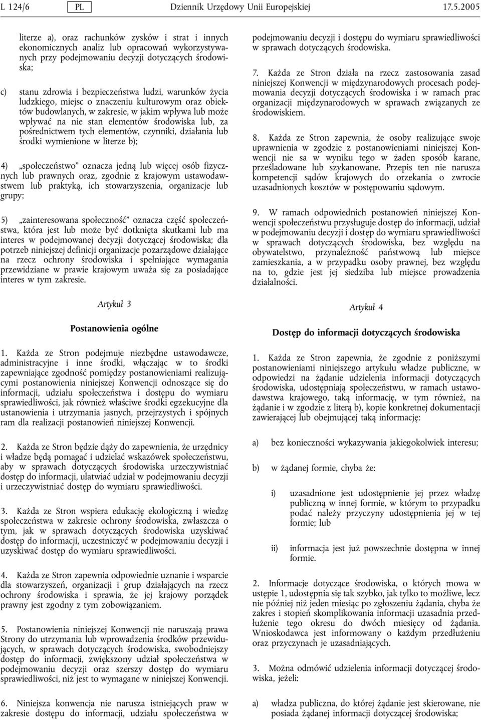 warunków życia ludzkiego, miejsc o znaczeniu kulturowym oraz obiektów budowlanych, w zakresie, w jakim wpływa lub może wpływać na nie stan elementów środowiska lub, za pośrednictwem tych elementów,