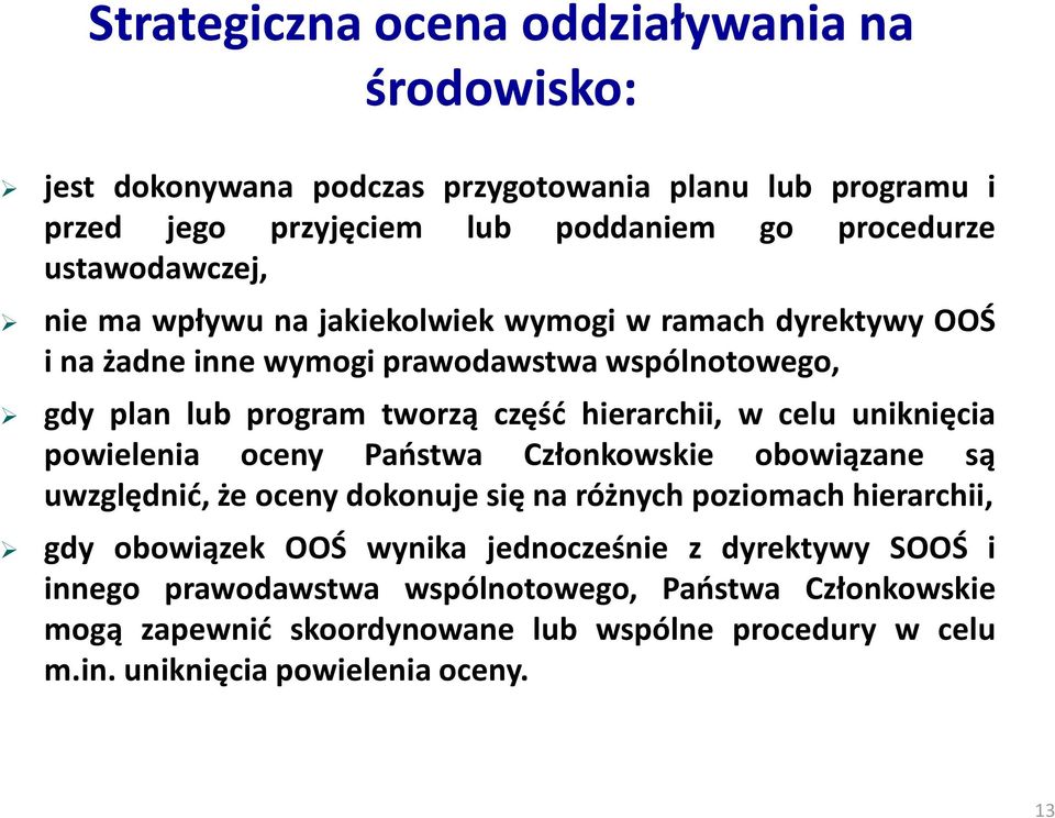 hierarchii, w celu uniknięcia powielenia oceny Państwa Członkowskie obowiązane są uwzględnić, że oceny dokonuje się na różnych poziomach hierarchii, gdy obowiązek OOŚ