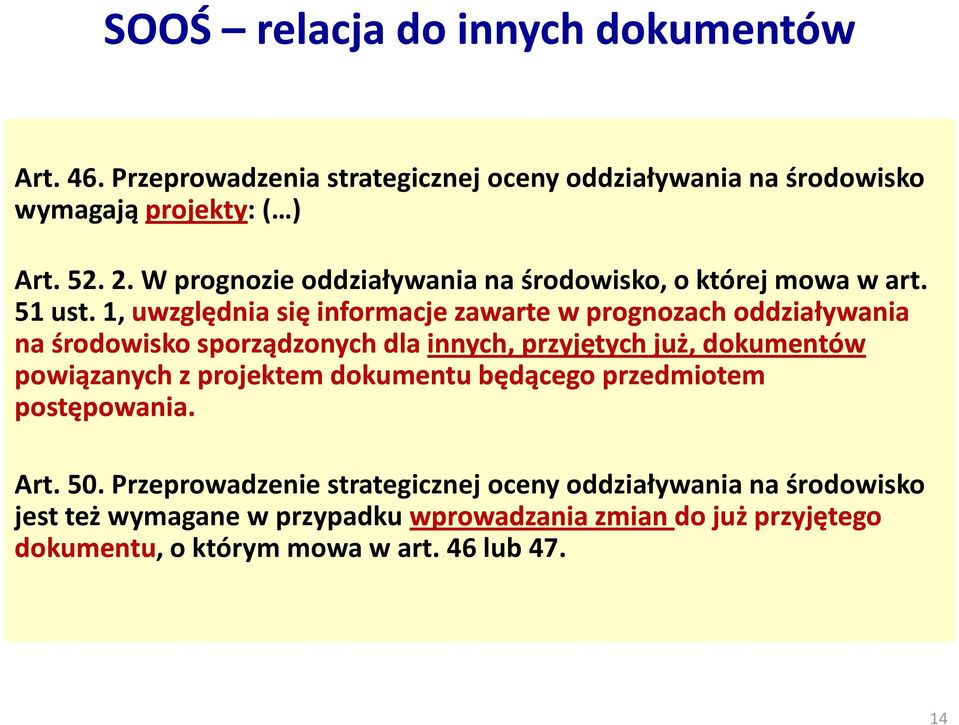 1, uwzględnia się informacje zawarte w prognozach oddziaływania na środowisko sporządzonych dla innych, przyjętych już, dokumentów powiązanych z